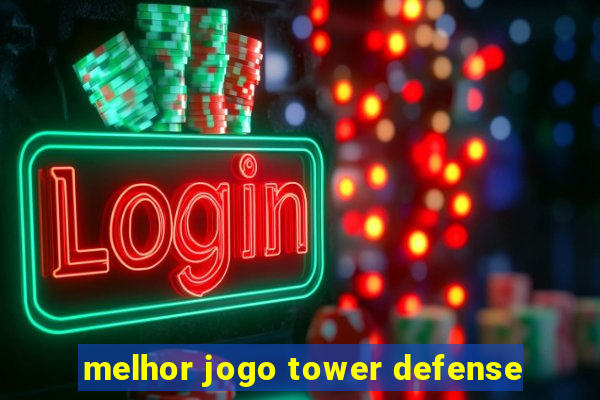 melhor jogo tower defense